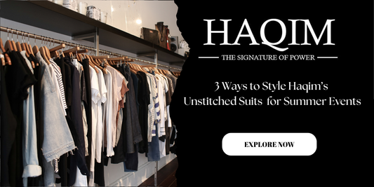 3 Ways to Style Haqim’s Unstitched Suits for Summer Events