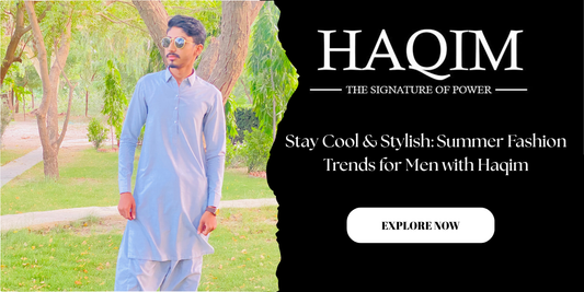 Stay Cool & Stylish: Summer Fashion Trends for Men with Haqim